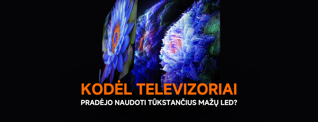 Kodėl televizoriai pradėjo naudoti tūkstančius mažų LED?